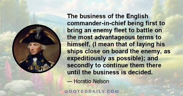 The business of the English commander-in-chief being first to bring an enemy fleet to battle on the most advantageous terms to himself, (I mean that of laying his ships close on board the enemy, as expeditiously as