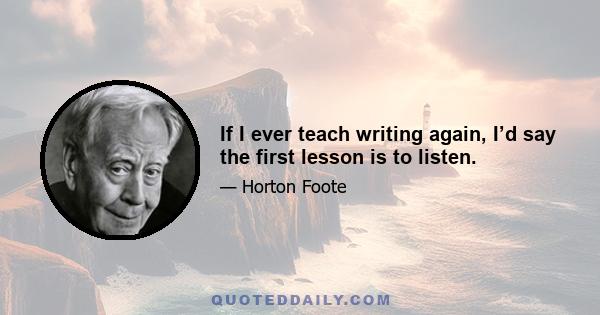 If I ever teach writing again, I’d say the first lesson is to listen.