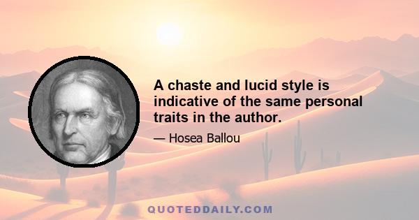 A chaste and lucid style is indicative of the same personal traits in the author.