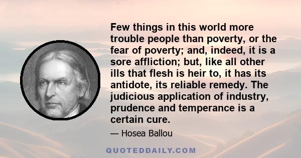 Few things in this world more trouble people than poverty, or the fear of poverty; and, indeed, it is a sore affliction; but, like all other ills that flesh is heir to, it has its antidote, its reliable remedy. The