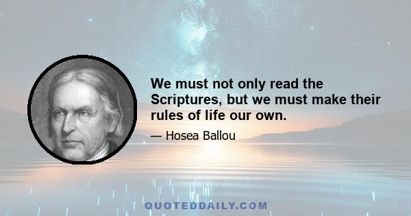 We must not only read the Scriptures, but we must make their rules of life our own.