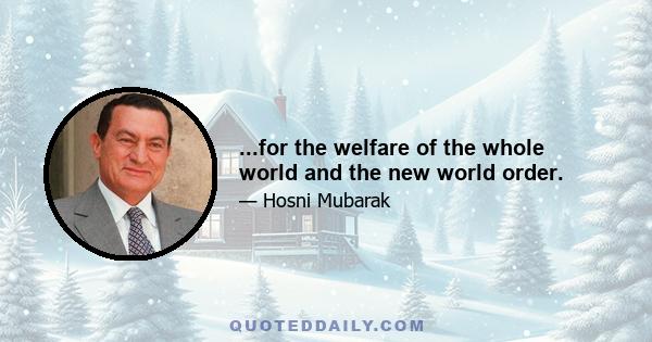 ...for the welfare of the whole world and the new world order.