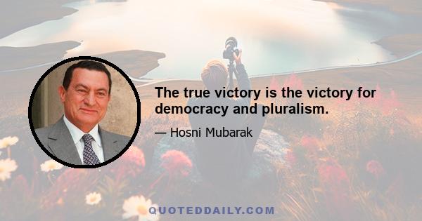 The true victory is the victory for democracy and pluralism.