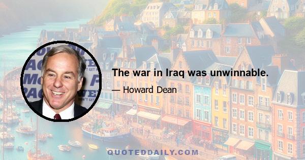 The war in Iraq was unwinnable.