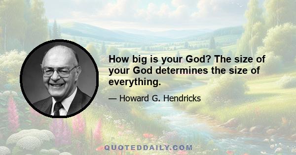 How big is your God? The size of your God determines the size of everything.