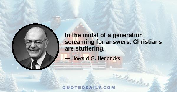 In the midst of a generation screaming for answers, Christians are stuttering.