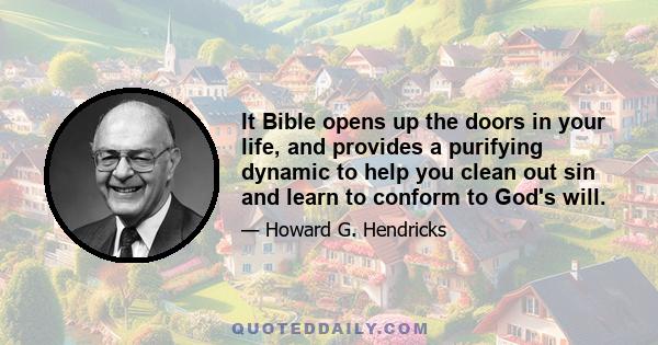 It Bible opens up the doors in your life, and provides a purifying dynamic to help you clean out sin and learn to conform to God's will.