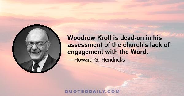 Woodrow Kroll is dead-on in his assessment of the church's lack of engagement with the Word.