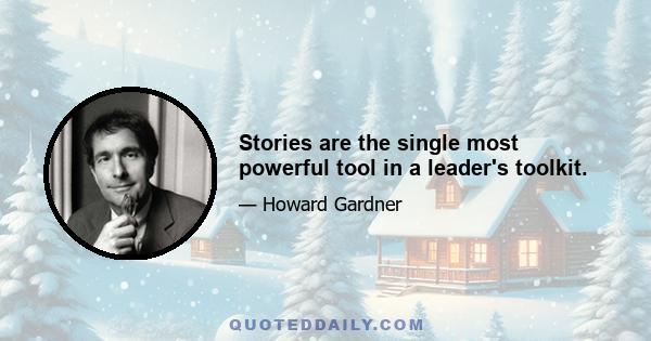 Stories are the single most powerful tool in a leader's toolkit.