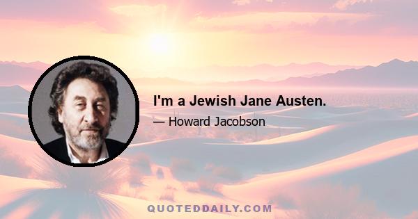 I'm a Jewish Jane Austen.