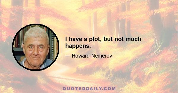 I have a plot, but not much happens.