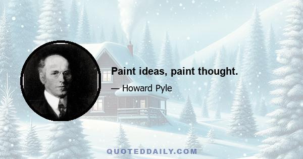 Paint ideas, paint thought.