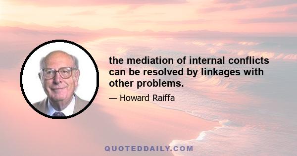 the mediation of internal conflicts can be resolved by linkages with other problems.