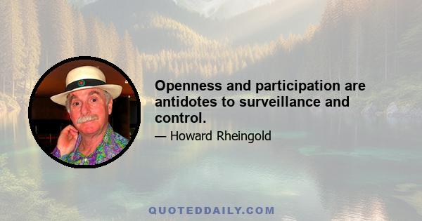 Openness and participation are antidotes to surveillance and control.