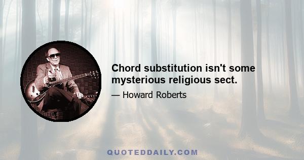 Chord substitution isn't some mysterious religious sect.