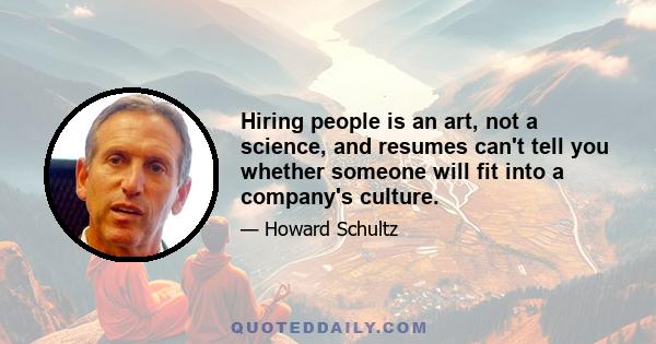 Hiring people is an art, not a science, and resumes can't tell you whether someone will fit into a company's culture.