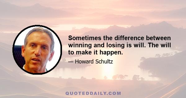 Sometimes the difference between winning and losing is will. The will to make it happen.