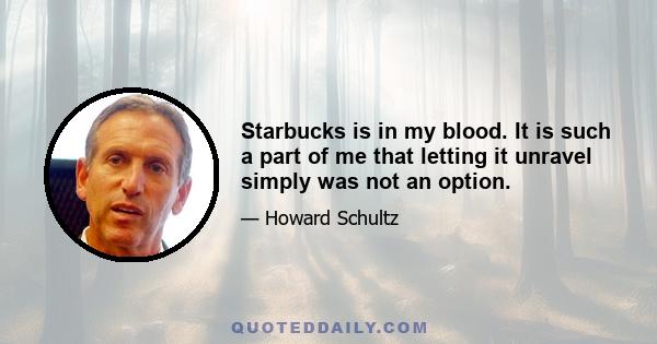 Starbucks is in my blood. It is such a part of me that letting it unravel simply was not an option.