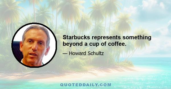 Starbucks represents something beyond a cup of coffee.