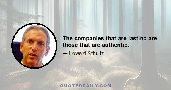 The companies that are lasting are those that are authentic.