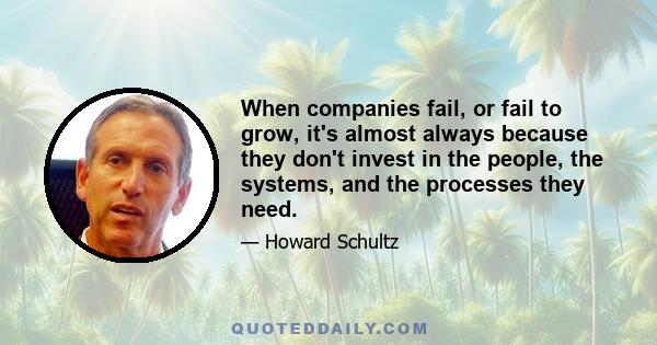 When companies fail, or fail to grow, it's almost always because they don't invest in the people, the systems, and the processes they need.