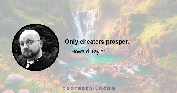 Only cheaters prosper.