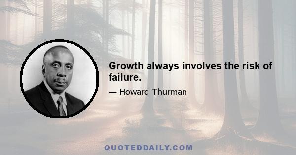 Growth always involves the risk of failure.