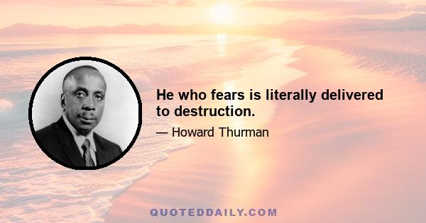 He who fears is literally delivered to destruction.