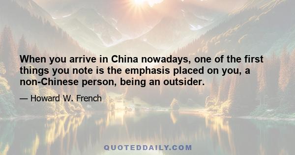 When you arrive in China nowadays, one of the first things you note is the emphasis placed on you, a non-Chinese person, being an outsider.