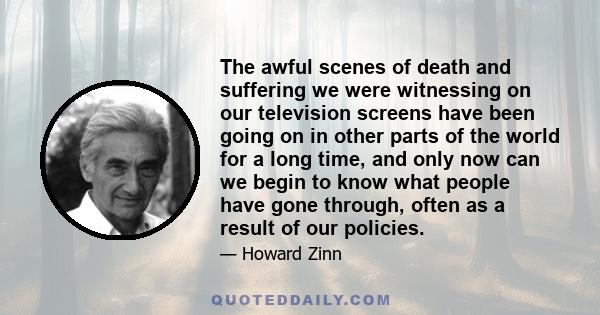 The awful scenes of death and suffering we were witnessing on our television screens have been going on in other parts of the world for a long time, and only now can we begin to know what people have gone through, often 