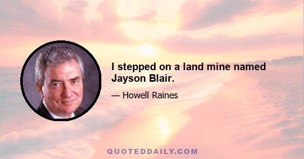 I stepped on a land mine named Jayson Blair.