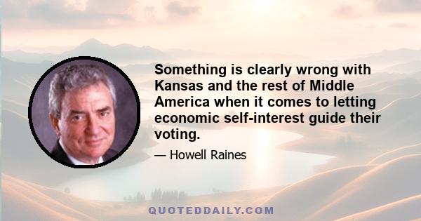 Something is clearly wrong with Kansas and the rest of Middle America when it comes to letting economic self-interest guide their voting.