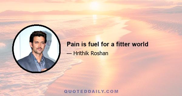 Pain is fuel for a fitter world