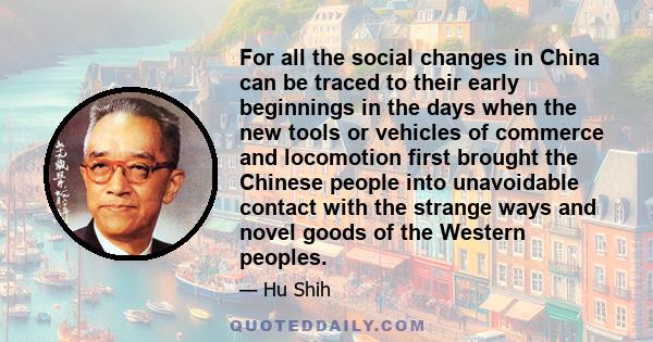 For all the social changes in China can be traced to their early beginnings in the days when the new tools or vehicles of commerce and locomotion first brought the Chinese people into unavoidable contact with the