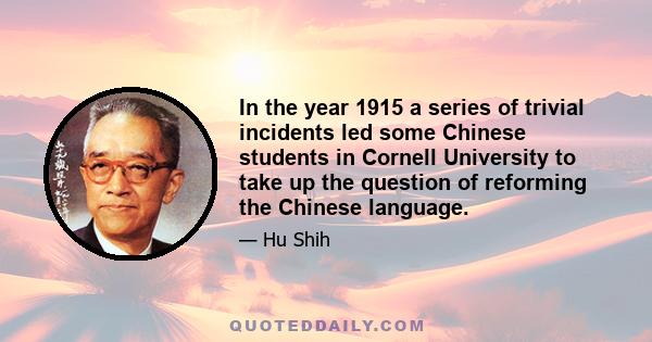 In the year 1915 a series of trivial incidents led some Chinese students in Cornell University to take up the question of reforming the Chinese language.