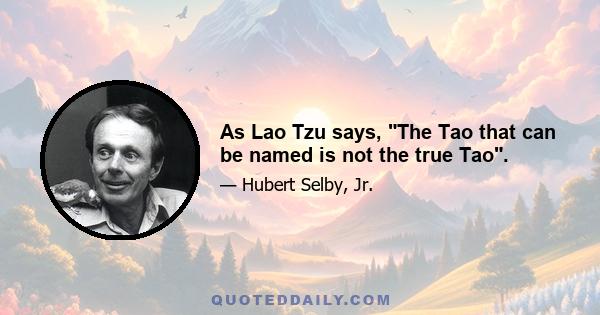 As Lao Tzu says, The Tao that can be named is not the true Tao.