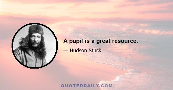 A pupil is a great resource.