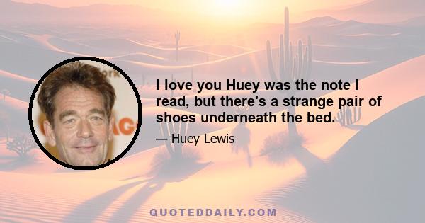 I love you Huey was the note I read, but there's a strange pair of shoes underneath the bed.