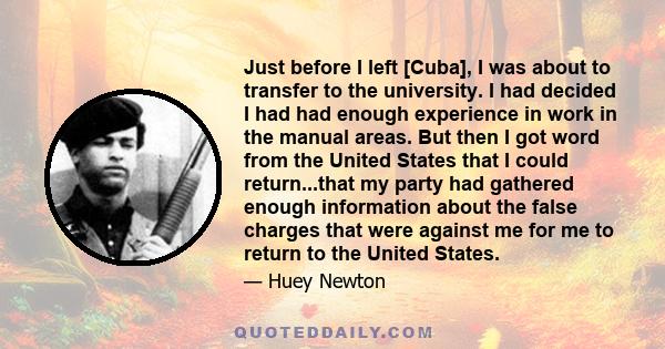 Just before I left [Cuba], I was about to transfer to the university. I had decided I had had enough experience in work in the manual areas. But then I got word from the United States that I could return...that my party 