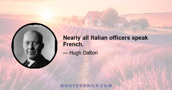 Nearly all Italian officers speak French.