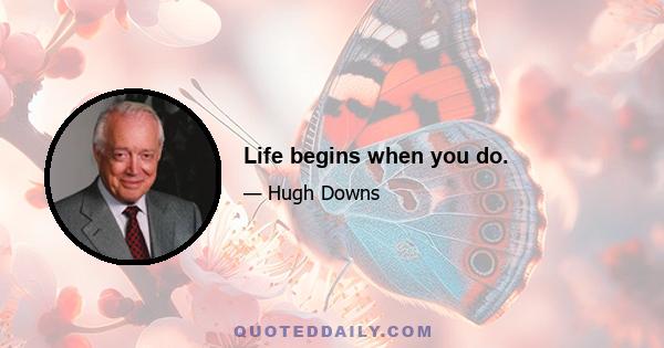 Life begins when you do.