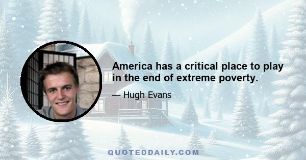 America has a critical place to play in the end of extreme poverty.