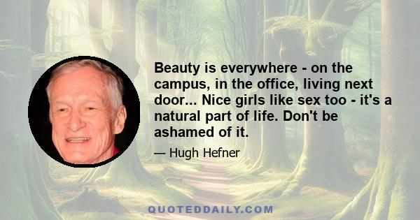 Beauty is everywhere - on the campus, in the office, living next door... Nice girls like sex too - it's a natural part of life. Don't be ashamed of it.