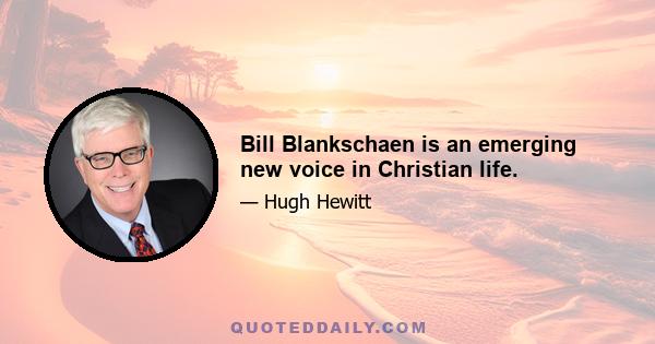 Bill Blankschaen is an emerging new voice in Christian life.