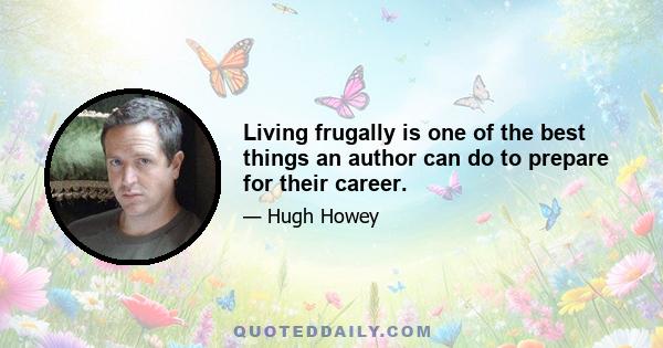 Living frugally is one of the best things an author can do to prepare for their career.