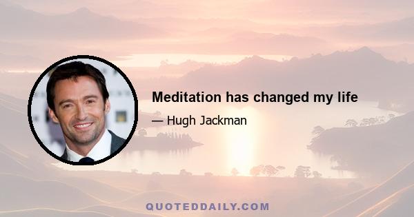 Meditation has changed my life