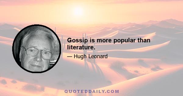 Gossip is more popular than literature.