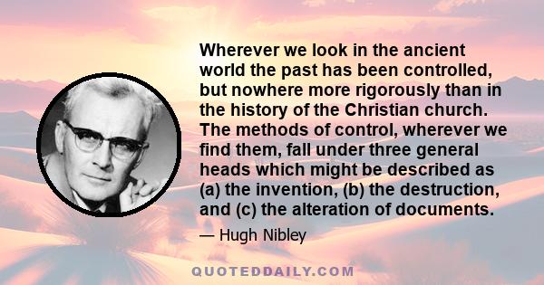 Wherever we look in the ancient world the past has been controlled, but nowhere more rigorously than in the history of the Christian church. The methods of control, wherever we find them, fall under three general heads