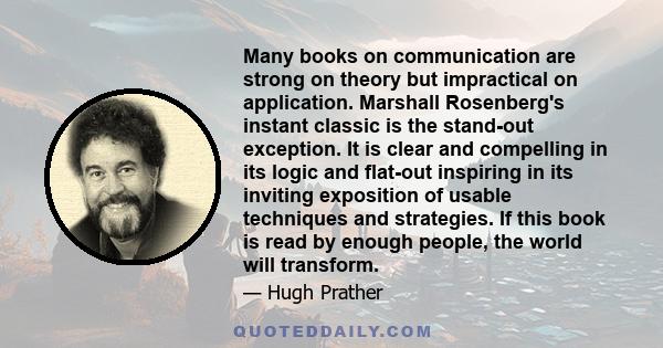 Many books on communication are strong on theory but impractical on application. Marshall Rosenberg's instant classic is the stand-out exception. It is clear and compelling in its logic and flat-out inspiring in its