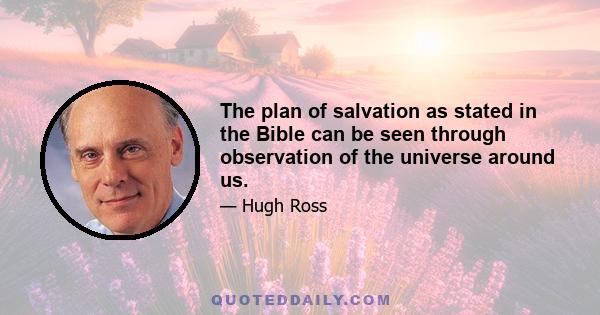 The plan of salvation as stated in the Bible can be seen through observation of the universe around us.